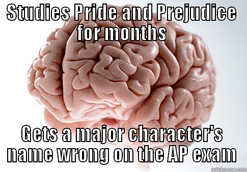 STUDIES PRIDE AND PREJUDICE FOR MONTHS GETS A MAJOR CHARACTER'S NAME WRONG ON THE AP EXAM Scumbag Brain