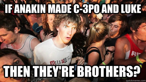 if Anakin made c-3po and Luke then They're brothers?  Sudden Clarity Clarence