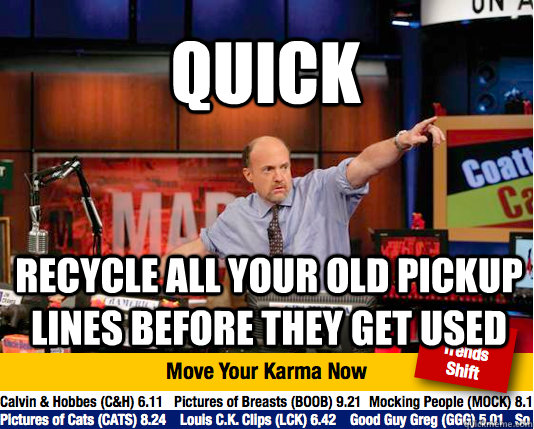 Quick recycle all your old pickup lines before they get used  Mad Karma with Jim Cramer