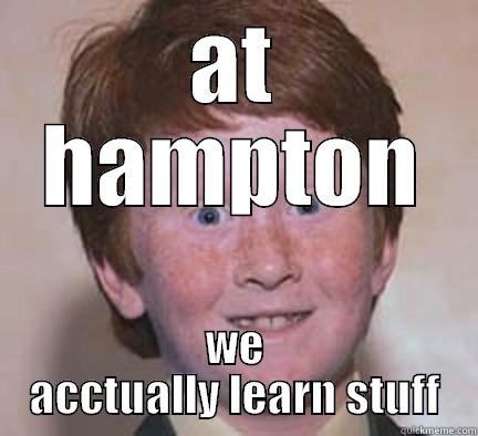 AT HAMPTON WE ACTUALLY LEARN STUFF Over Confident Ginger