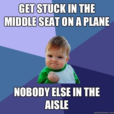 Get stuck in the middle seat on a plane Nobody else in the aisle - Get stuck in the middle seat on a plane Nobody else in the aisle  Misc