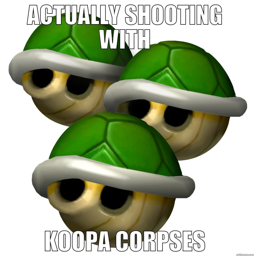 ACTUALLY SHOOTING WITH KOOPA CORPSES Misc