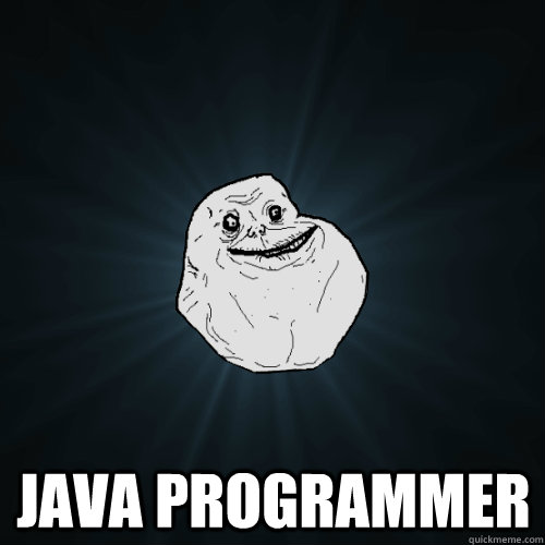  Java programmer  Forever Alone