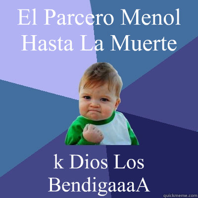 El Parcero Menol Hasta La Muerte  k Dios Los BendigaaaA - El Parcero Menol Hasta La Muerte  k Dios Los BendigaaaA  Success Kid