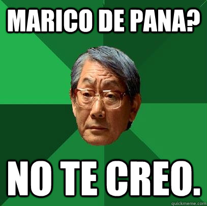 MARICO DE PANA? NO TE CREO.  High Expectations Asian Father