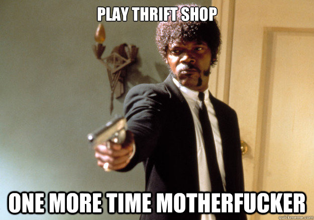 PLAY THRIFT SHOP ONE MORE TIME MOTHERFUCKER - PLAY THRIFT SHOP ONE MORE TIME MOTHERFUCKER  Samuel L Jackson