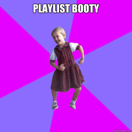 playlist booty   Socially awesome kindergartener