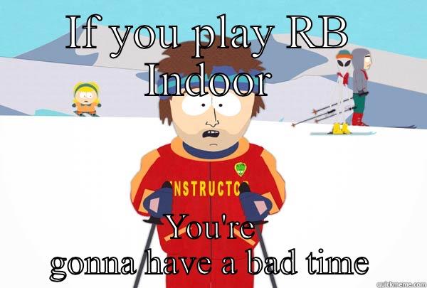 IF YOU PLAY RB INDOOR YOU'RE GONNA HAVE A BAD TIME Super Cool Ski Instructor