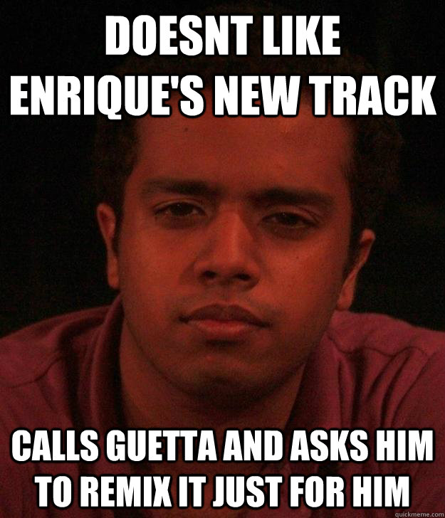 Doesnt Like Enrique's new track Calls guetta and asks him to remix it just for him - Doesnt Like Enrique's new track Calls guetta and asks him to remix it just for him  Baller Naveed