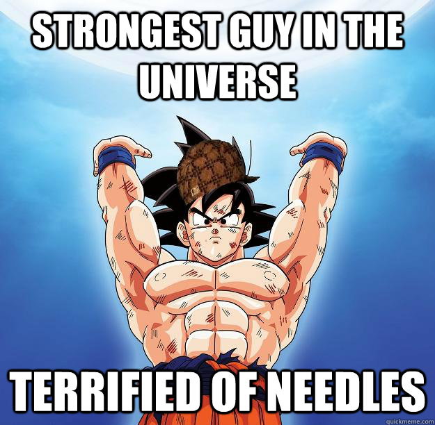 Strongest guy in the universe terrified of needles  Scumbag Goku