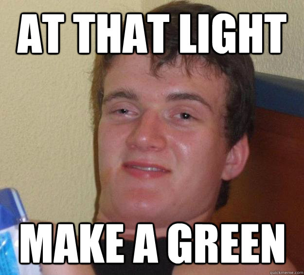 at that light make a green - at that light make a green  10 Guy