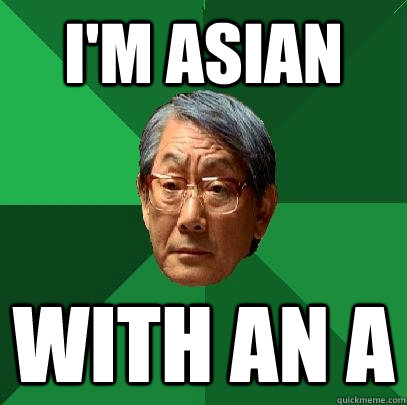 I'm Asian With an A  High Expectations Asian Father