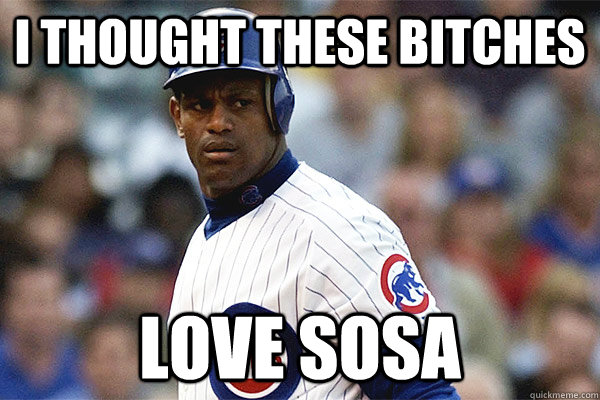 I Thought These Bitches Love Sosa - I Thought These Bitches Love Sosa  No Love Sosa