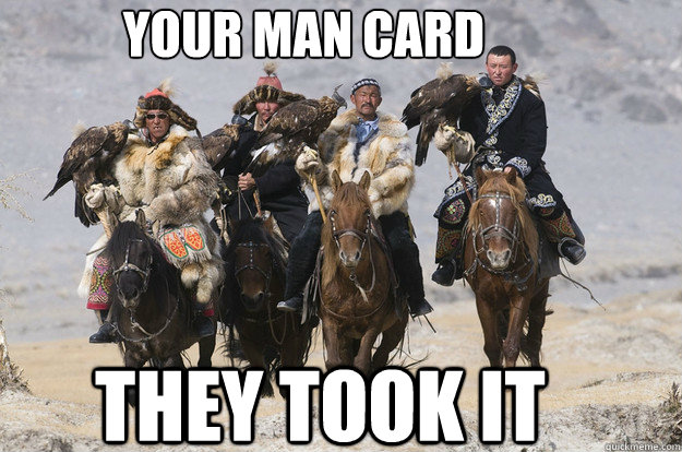 your man card they took it - your man card they took it  mongolian mancard