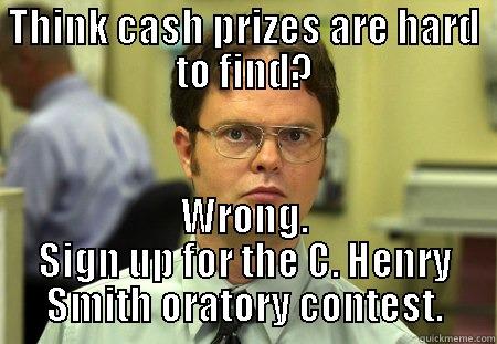 cash prizes - THINK CASH PRIZES ARE HARD TO FIND? WRONG. SIGN UP FOR THE C. HENRY SMITH ORATORY CONTEST. Schrute