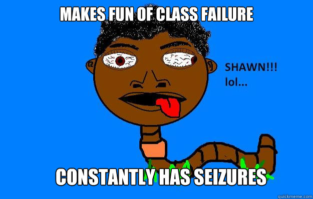 makes fun of class failure constantly has seizures - makes fun of class failure constantly has seizures  Poor Cross-eyed black man