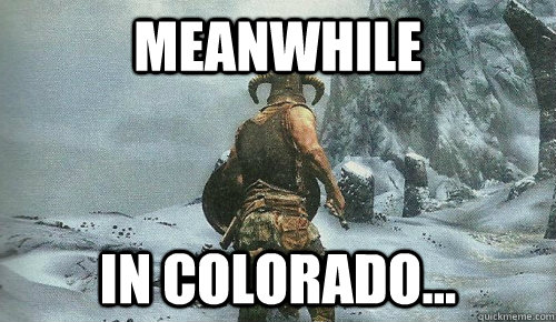 Meanwhile In Colorado...  skyrim