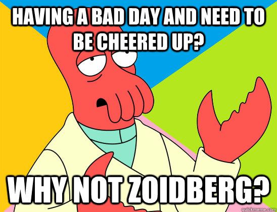Having a bad day and need to be cheered up? why not zoidberg? - Having a bad day and need to be cheered up? why not zoidberg?  Misc