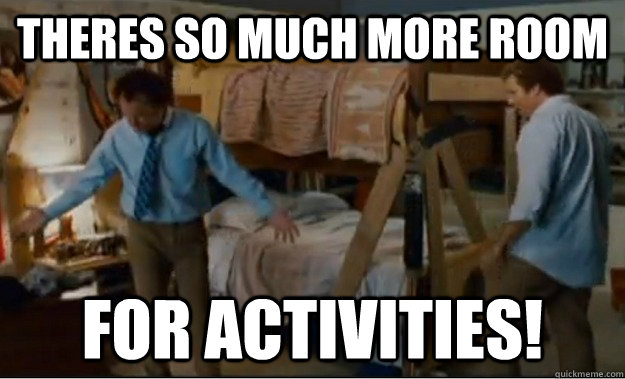 Theres so much more room for activities! - Theres so much more room for activities!  Stepbrothers Activities