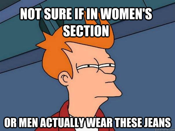 Not sure if in women's section Or men actually wear these jeans   Futurama Fry