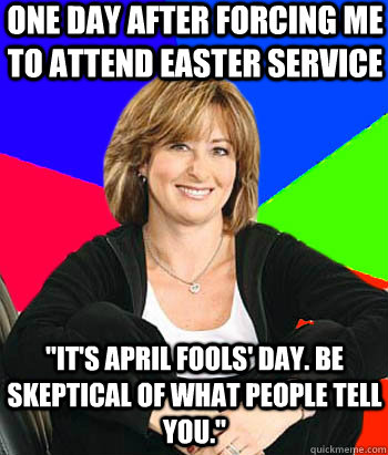 one day after forcing me to attend easter service 