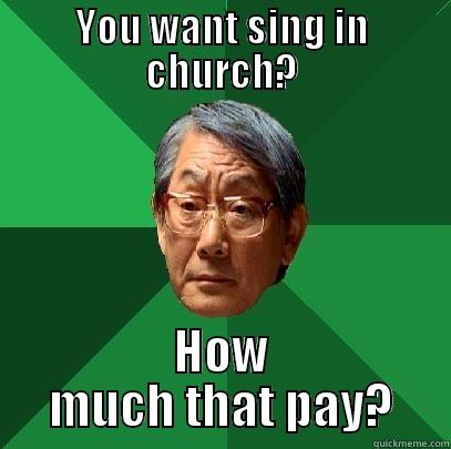 YOU WANT SING IN CHURCH? HOW MUCH THAT PAY? High Expectations Asian Father