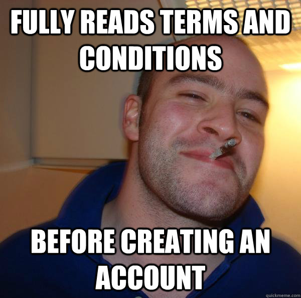 Fully reads terms and conditions before creating an account - Fully reads terms and conditions before creating an account  Misc