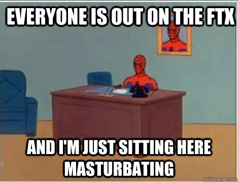 Everyone is out on the FTX And I'm just sitting here masturbating  Spiderman Desk