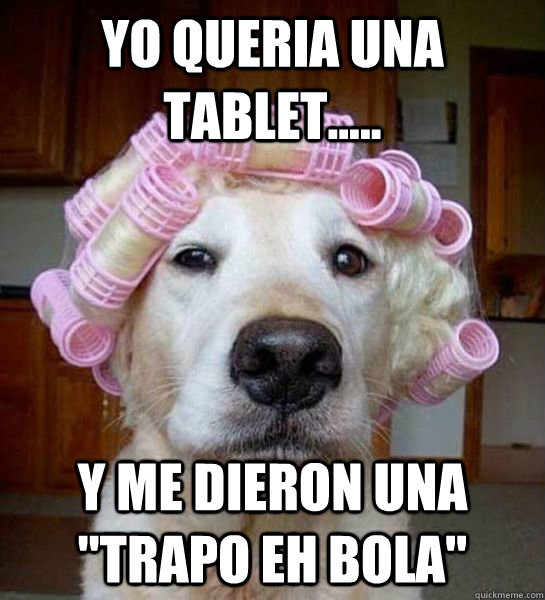 Yo queria una tablet..... Y me dieron una 