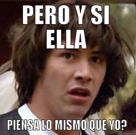 PERO Y SI ELLA PIENSA LO MISMO QUE YO? conspiracy keanu