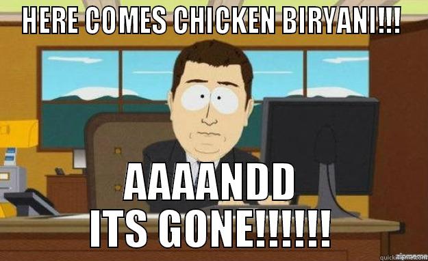 HERE COMES CHICKEN BIRYANI!!! AAAANDD ITS GONE!!!!!! aaaand its gone