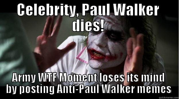 CELEBRITY, PAUL WALKER DIES! ARMY WTF MOMENT LOSES ITS MIND BY POSTING ANTI-PAUL WALKER MEMES Joker Mind Loss