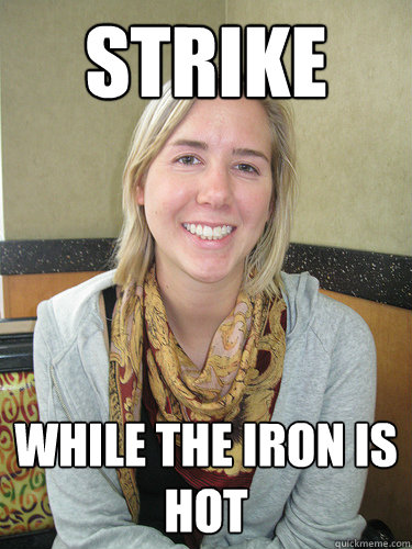 STRIKE while the iron is hot  ALYSSA BEREZNAK