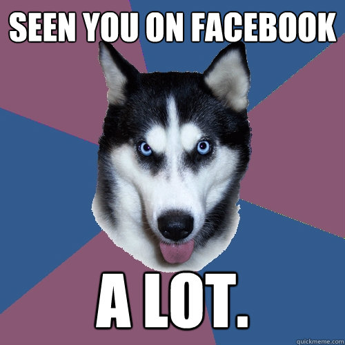 seen you on facebook a lot.  Creeper Canine