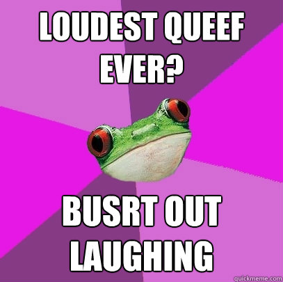 loudest queef ever? busrt out laughing  Foul Bachelorette Frog