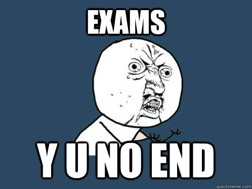 exams y u no end  Y U No