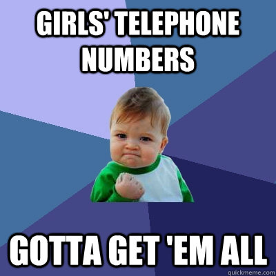 GIRLS' TELEPHONE NUMBERS GOTTA GET 'EM ALL  Success Kid