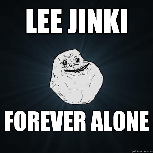 lee jinki forever alone  Forever Alone