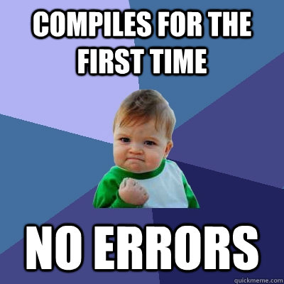 Compiles for the first time No errors - Compiles for the first time No errors  Success Kid