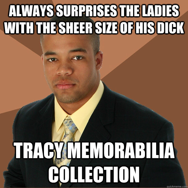 always surprises the ladies with the sheer size of his dick tracy memorabilia collection  Successful Black Man