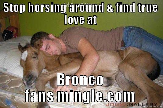 STOP HORSING AROUND & FIND TRUE LOVE AT BRONCO FANS MINGLE.COM Misc