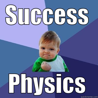 Physics ? I love it! *After use zenius.net - SUCCESS PHYSICS Success Kid