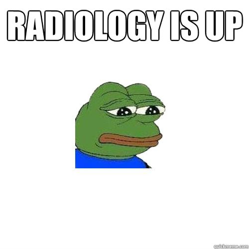 Radiology is up   Sad Frog