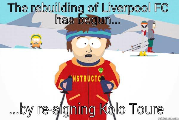 THE REBUILDING OF LIVERPOOL FC HAS BEGUN... ...BY RE-SIGNING KOLO TOURE  Super Cool Ski Instructor