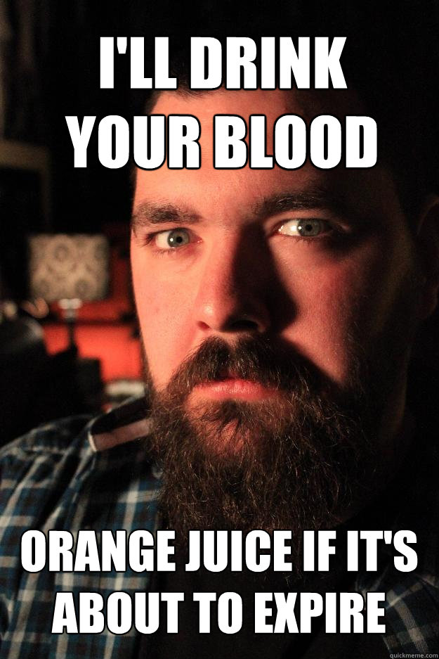 I'll drink your blood orange juice if it's about to expire  Dating Site Murderer