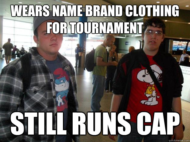 wears name brand clothing for tournament still runs cap - wears name brand clothing for tournament still runs cap  Meme Noob