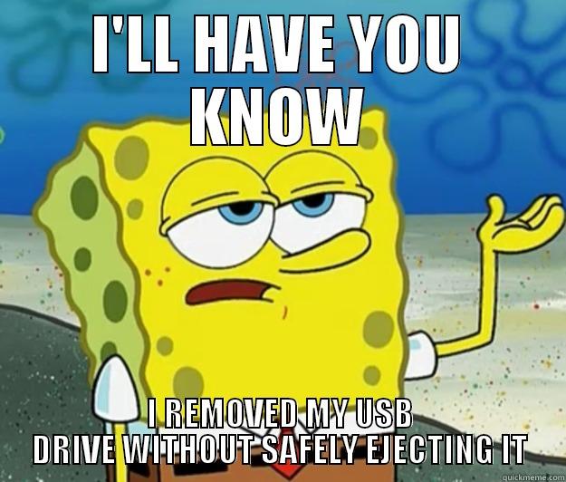 I'LL HAVE YOU KNOW I REMOVED MY USB DRIVE WITHOUT SAFELY EJECTING IT Tough Spongebob