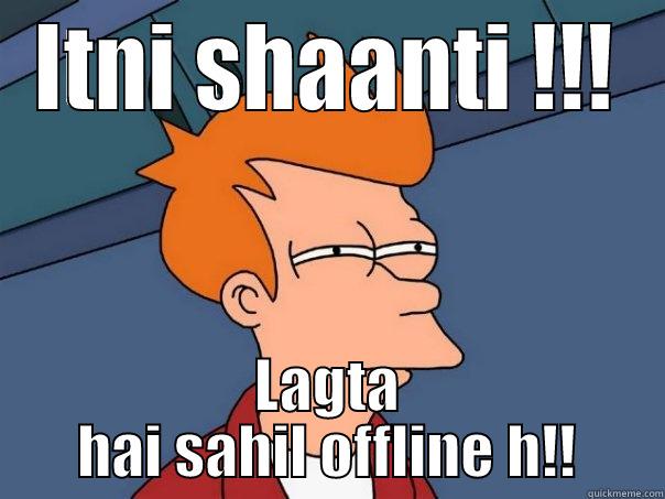 ITNI SHAANTI !!! LAGTA HAI SAHIL OFFLINE H!! Futurama Fry