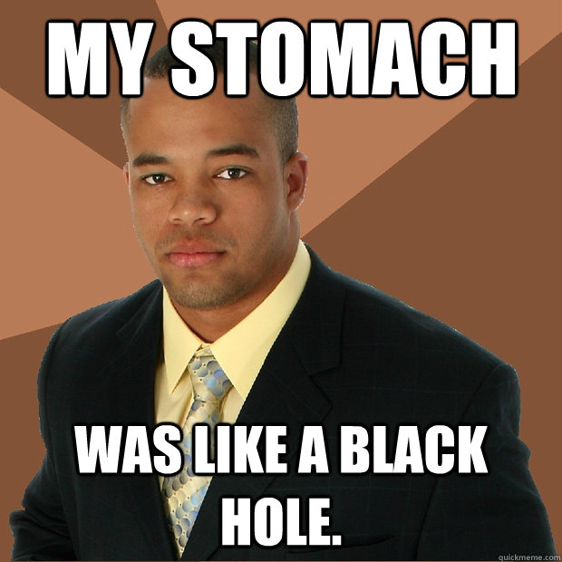 MY STOMACH WAS LIKE A BLACK HOLE.  Successful Black Man