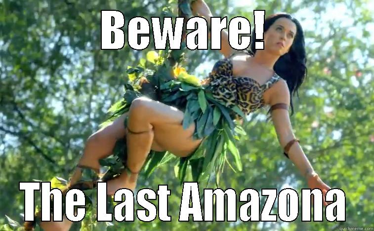 Katy Perry - BEWARE! THE LAST AMAZONA Misc